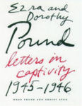 Ezra and Dorothy Pound: Letters in Captivity, 1945-1946