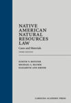 Native American Natural Resources Law: Cases and Materials by Judith Royster and Michael C. Blumm