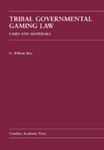 Tribal Governmental Gaming Law: Cases and Materials by G. William Rice