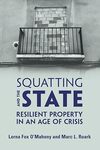 Squatting and the State: Resilient Property in an Age of Crisis by Marc L. Roark